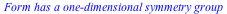 `Form has a one-dimensional symmetry group`