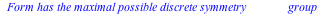 ` Form has the maximal possible discrete symmetry              group`