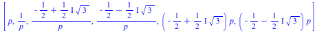[p, `/`(1, `*`(p)), `/`(`*`(`+`(`-`(`/`(1, 2)), `*`(`*`(`/`(1, 2), `*`(I)), `*`(`^`(3, `/`(1, 2)))))), `*`(p)), `/`(`*`(`+`(`-`(`/`(1, 2)), `-`(`*`(`+`(`*`(`/`(1, 2), `*`(I))), `*`(`^`(3, `/`(1, 2))))...