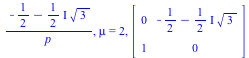 `/`(`*`(`+`(`-`(`/`(1, 2)), `-`(`*`(`+`(`*`(`/`(1, 2), `*`(I))), `*`(`^`(3, `/`(1, 2))))))), `*`(p)), mu = 2, array( 1 .. 2, 1 .. 2, [( 2, 1 ) = 1, ( 1, 2 ) = `+`(`-`(`/`(1, 2)), `-`(`*`(`+`(`*`(`/`(1...